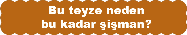 Bu Teyze Neden Şişman?