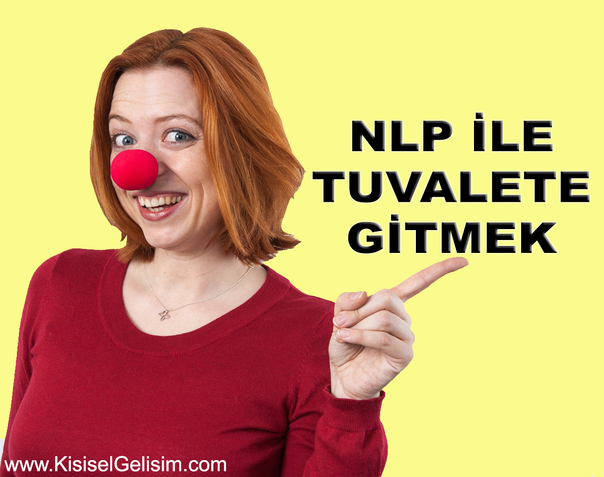 NLP ile Tuvalete Gitmek. NLP Nedir? NLP Ne Değildir?